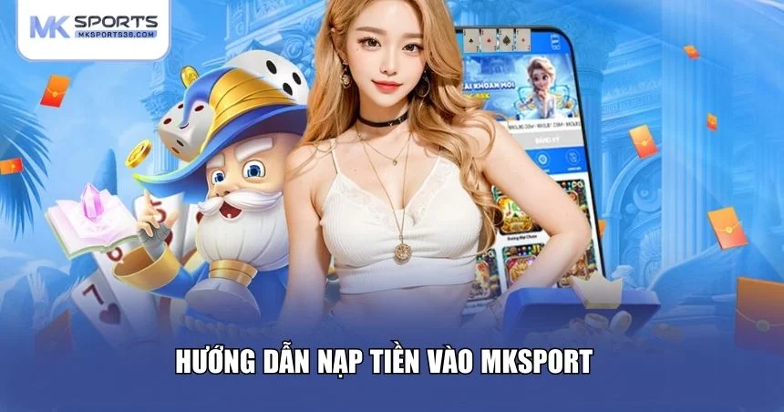Hướng dẫn nạp tiền vào MKSPORT