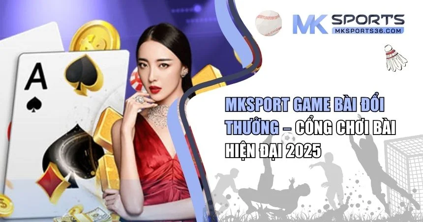 MKSPORT game bài đổi thưởng
