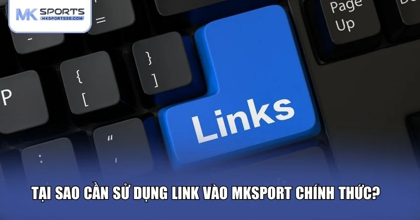 Cần sử dụng link vào MKSPORT chính thức